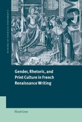 Cover: Gender, Rhetoric, and Print Culture in French Renaissance Writing - Cambridge University Press