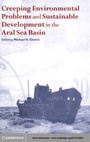 Cover: Creeping Environmental Problems and Sustainable Development in the Aral Sea Basin - Cambridge University Press