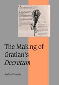 Cover: The Making of Gratian's Decretum - Cambridge University Press