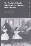 Cover: The Family in Crisis in Late Nineteenth-Century French Fiction - Cambridge University Press