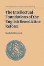 Cover: The Intellectual Foundations of the English Benedictine Reform - Cambridge University Press