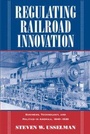 Cover: Regulating Railroad Innovation - Cambridge University Press