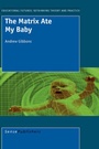 Cover: The Matrix Ate My Baby - Sense Publishers