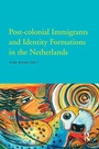 Cover: Post-Colonial Immigrants and Identity Formations in the Netherlands - Amsterdam University Press