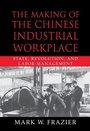 Cover: The Making of the Chinese Industrial Workplace - Cambridge University Press