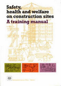 Abbildung von: Safety, Health and Welfare on Construction Sites - International Labour Office