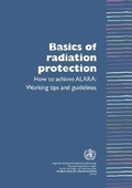 Cover: Basics of Radiation Protection How to Achieve ALARA - World Health Organization