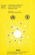 Cover: Toxicological Evaluation of Certain Veterinary Drug Residues in Food - World Health Organization