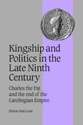 Cover: Kingship and Politics in the Late Ninth Century - Cambridge University Press