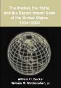 Cover: The Market, the State, and the Export-Import Bank of the United States, 1934-2000 - Cambridge University Press