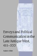 Cover: Envoys and Political Communication in the Late Antique West, 411-533 - Cambridge University Press