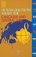 Cover: 10 Health Questions About the Caucasus and Central Asia - WHO Regional Office for Europe