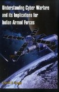 Cover: Understanding Cyber Warfare and its Implications for Indian Armed Forces - VIJ Books (India) Pty Ltd