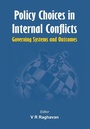 Cover: Policy Choices in Internal Conflicts - Governing Systems and Outcomes - VIJ Books (India) Pty Ltd
