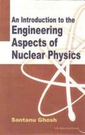 Cover: An Introduction to the Engineering Aspects of Nuclear Physics - I K International Publishing House Pvt. Ltd