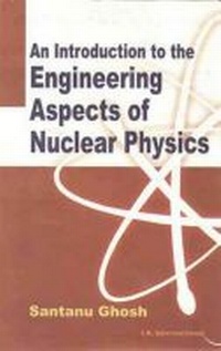 Enlarge image Cover: An Introduction to the Engineering Aspects of Nuclear Physics - I K International Publishing House Pvt. Ltd