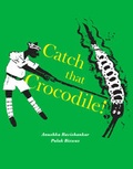 Cover: Catch that Crocodile! - Tara Books