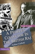 Cover: A People's Collector in the British Raj Arthur Galletti - Readworthy Publications Pvt Ltd