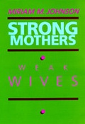 Cover: Strong Mothers, Weak Wives - University of California Press
