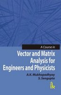 Enlarge image Cover: A Course in Vector and Matrix Analysis for Engineers and Physicists - I K International Publishing House Pvt. Ltd