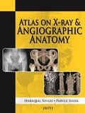 Cover: Atlas on X-Ray and Angiographic Anatomy - Jaypee Brothers Medical Publishers