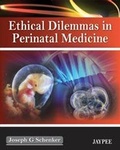 Cover: Ethical Dilemmas in Perinatal Medicine - Jaypee Brothers Medical Publishers