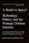 Cover: A Shield in Space? Technology, Politics, and the Strategic Defense Initiative - University of California Press