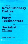 Cover: From Revolutionary Cadres to Party Technocrats in Socialist China - University of California Press