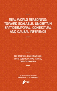Enlarge image Cover: Real-World Reasoning: Toward Scalable, Uncertain Spatiotemporal, Contextual and Causal Inference - Atlantis Press (Zeger Karssen)