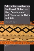 Cover: CRITICAL PERSPECTIVES ON NEOLIBERAL GLOBALIZATION, DEVELOPMENT AND EDUCATION IN AFRICA AND ASIA - Sense Publishers
