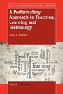 Cover: A Performatory Approach to Teaching, Learning and Technology - Sense Publishers