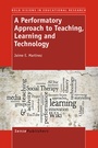 Cover: A Performatory Approach to Teaching, Learning and Technology - Sense Publishers