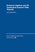 Cover: Frobenius Algebras and 2-D Topological Quantum Field Theories - Cambridge University Press