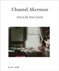 Cover: Chantal Akerman - Too Far, Too Close - Ludion Editions NV