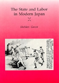 Enlarge image Cover: The State and Labor in Modern Japan - University of California Press