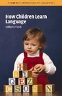Cover: How Children Learn Language - Cambridge University Press