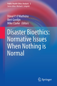 Enlarge image Cover: Disaster Bioethics: Normative Issues When Nothing is Normal - Springer