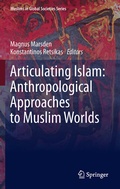 Cover: Articulating Islam: Anthropological Approaches to Muslim Worlds - Springer