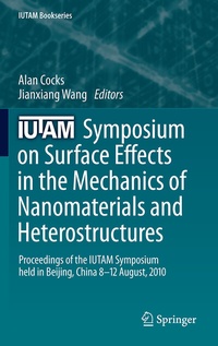 Enlarge image Cover: IUTAM Symposium on Surface Effects in the Mechanics of Nanomaterials and Heterostructures - Springer