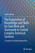 Cover: The Acquisition of Knowledge and Skills for Taskwork and Teamwork to Control Complex Technical Systems - Springer