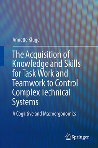Enlarge image Cover: The Acquisition of Knowledge and Skills for Taskwork and Teamwork to Control Complex Technical Systems - Springer