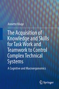 Cover: The Acquisition of Knowledge and Skills for Taskwork and Teamwork to Control Complex Technical Systems - Springer