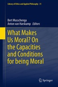 Cover: What Makes Us Moral? On the capacities and conditions for being moral - Springer
