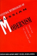 Cover: Cultural Mythologies of Russian Modernism - University of California Press