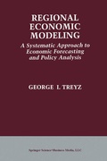 Cover: Regional Economic Modeling: A Systematic Approach to Economic Forecasting and Policy Analysis - Springer