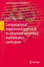 Cover: Computational Experiment Approach to Advanced Secondary Mathematics Curriculum - Springer