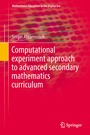 Cover: Computational Experiment Approach to Advanced Secondary Mathematics Curriculum - Springer