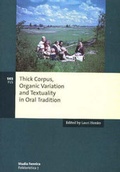 Cover: Thick Corpus, Organic Variation and Textuality in Oral Tradition - Suomalaisen kirjallisuuden seura