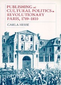Cover: Publishing and Cultural Politics in Revolutionary Paris, 1789-1810 - University of California Press