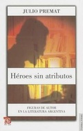 Cover: Heroes Sin Atributos. Figuras de Autor En La Literatura Argentina - Fondo de Cultura Economica USA
